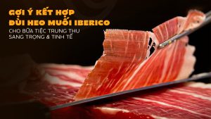 Đùi heo muối Iberico - Món ngon độc đáo, nâng tầm bữa tiệc Trung thu sang trọng