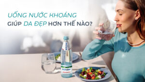 Uống Nước Khoáng Giúp Da Đẹp Hơn Như Thế Nào