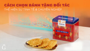 Cách Chọn Bánh Nhập Khẩu Tặng Đối Tác Thể Hiện Sự Tinh Tế & Chuyên Nghiệp