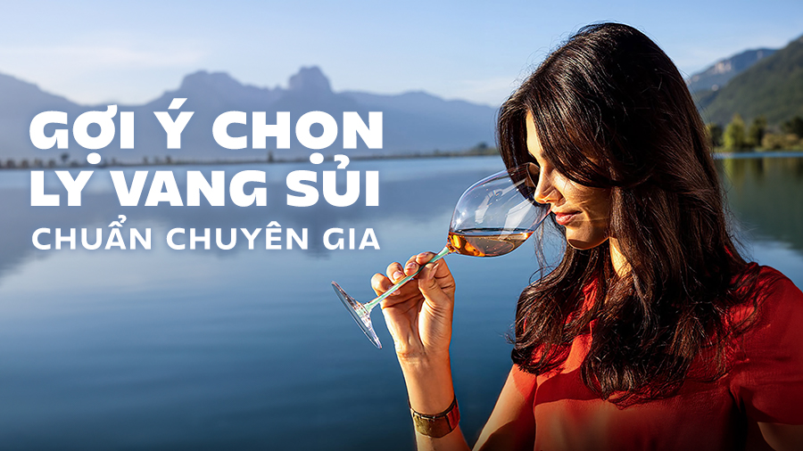 Chọn Ly Vang Sủi Đúng Chuẩn Để Thưởng Thức Trọn Vẹn Hương Vị